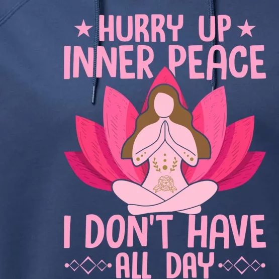 Hurry Up Inner Peace I Don't Have All Day Yoga Meditation Gift Performance Fleece Hoodie