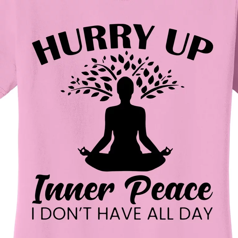 Hurry Up Inner Peace Women's T-Shirt