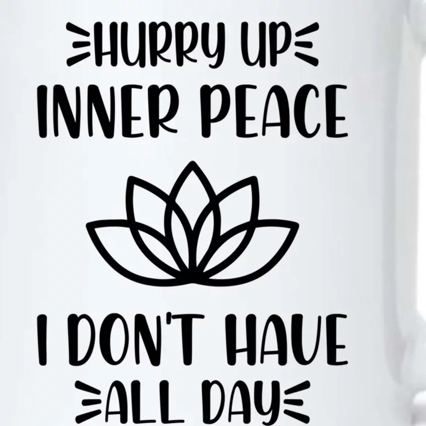 Hurry Up Inner Peace I Dont Have All Day Graphic Designs Meaningful Gift Black Color Changing Mug