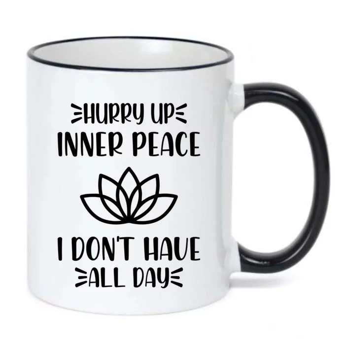 Hurry Up Inner Peace I Dont Have All Day Graphic Designs Meaningful Gift Black Color Changing Mug