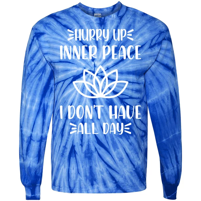 Hurry Up Inner Peace I Dont Have All Day Graphic Designs Meaningful Gift Tie-Dye Long Sleeve Shirt