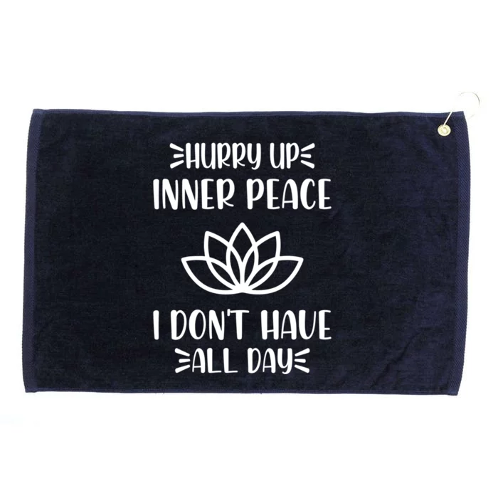 Hurry Up Inner Peace I Dont Have All Day Graphic Designs Meaningful Gift Grommeted Golf Towel