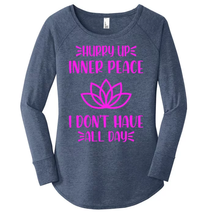 Hurry Up Inner Peace I Dont Have All Day Graphic Designs Gift Women's Perfect Tri Tunic Long Sleeve Shirt