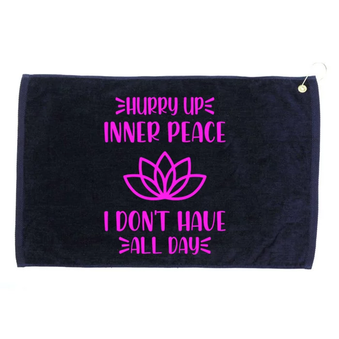 Hurry Up Inner Peace I Dont Have All Day Graphic Designs Gift Grommeted Golf Towel