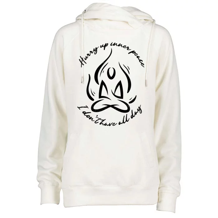 Hurry Up Inner Peace Meditation Yoga Relaxation Gift Womens Funnel Neck Pullover Hood