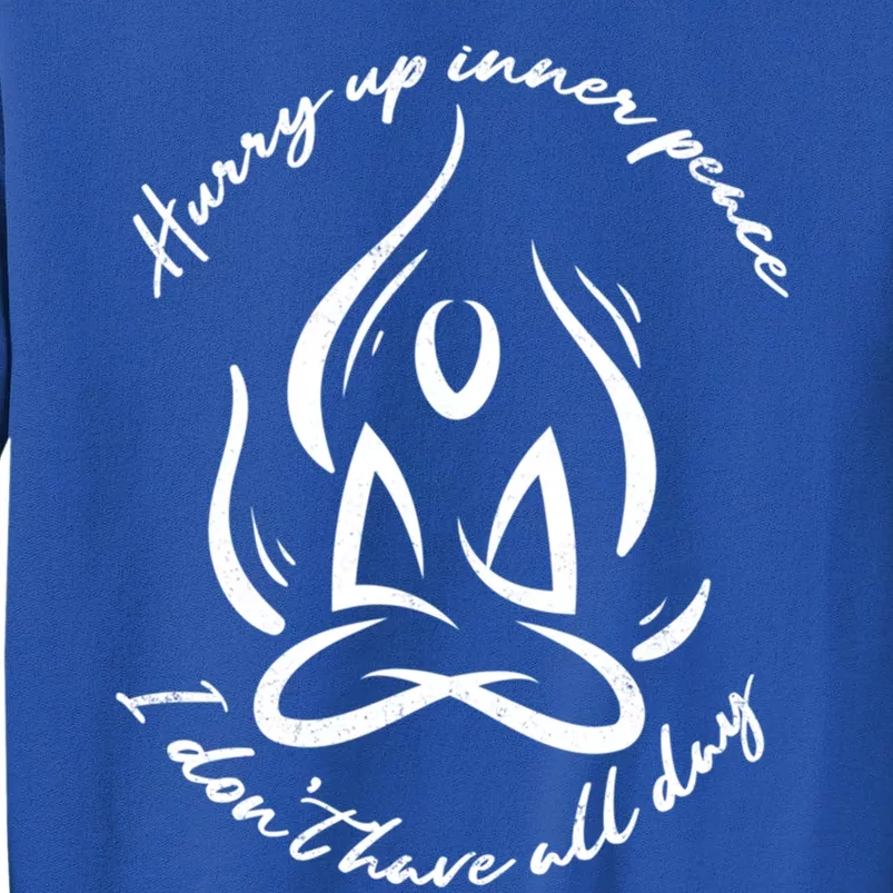 Hurry Up Inner Peace Meditation Yoga Relaxation Gift Tall Sweatshirt