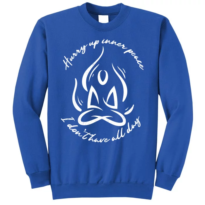 Hurry Up Inner Peace Meditation Yoga Relaxation Gift Tall Sweatshirt