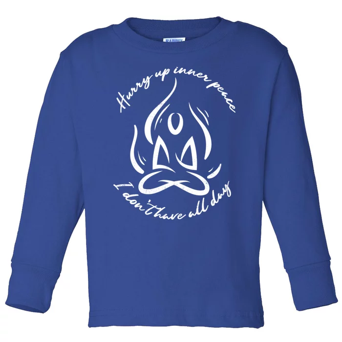 Hurry Up Inner Peace Meditation Yoga Relaxation Gift Toddler Long Sleeve Shirt