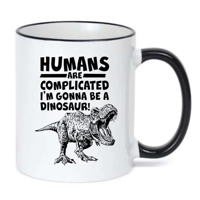 Human Are Complicated I'm Gonna Be A Dinosaur Black Color Changing Mug