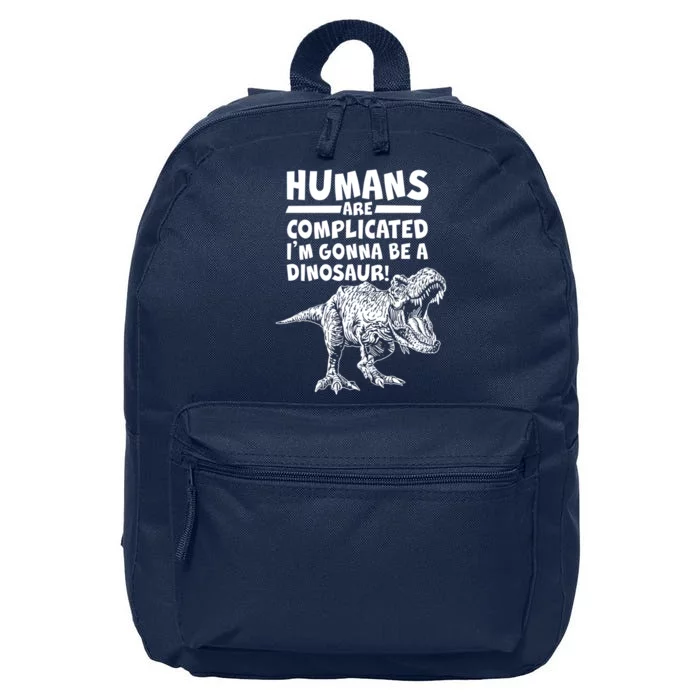 Human Are Complicated I'm Gonna Be A Dinosaur 16 in Basic Backpack