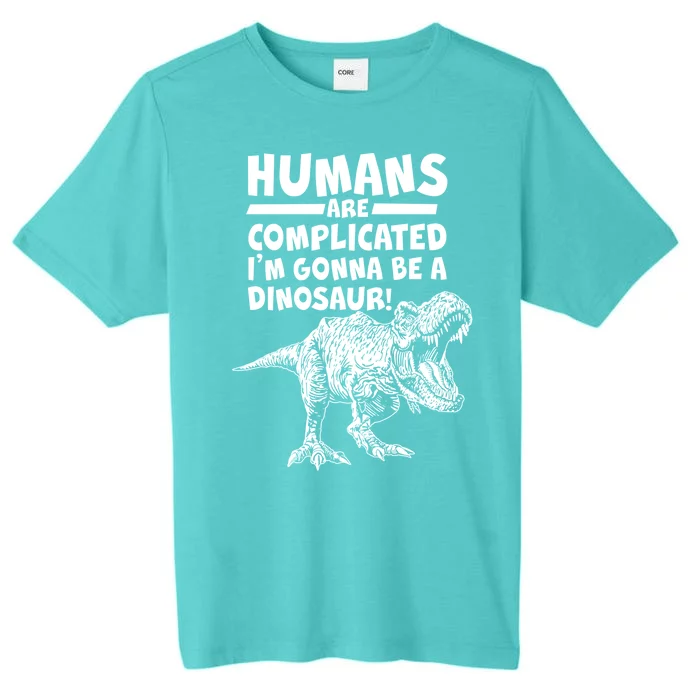 Human Are Complicated I'm Gonna Be A Dinosaur ChromaSoft Performance T-Shirt