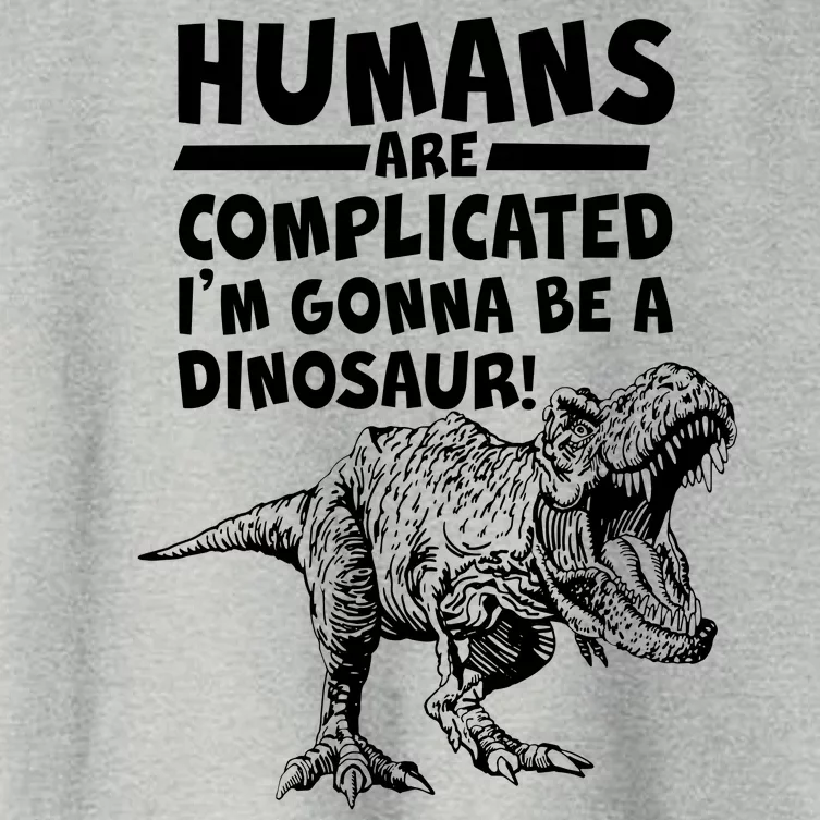 Human Are Complicated I'm Gonna Be A Dinosaur Women's Crop Top Tee