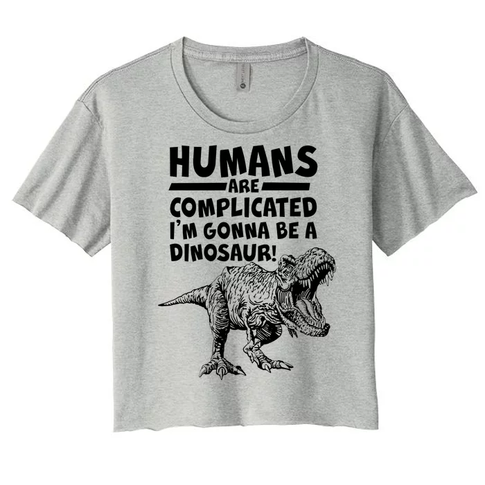 Human Are Complicated I'm Gonna Be A Dinosaur Women's Crop Top Tee