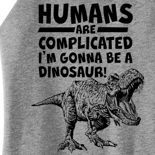 Human Are Complicated I'm Gonna Be A Dinosaur Women’s Perfect Tri Rocker Tank