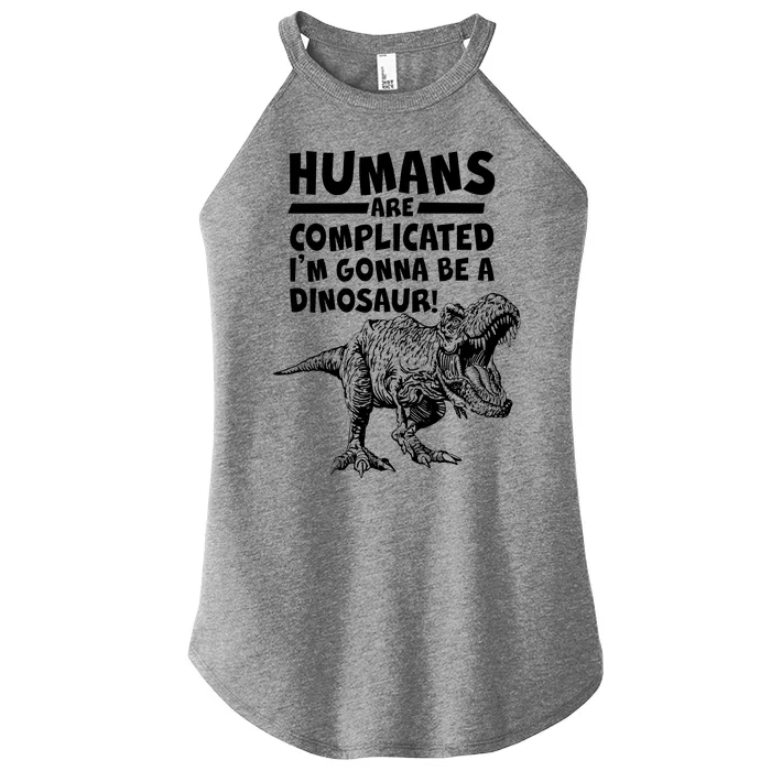 Human Are Complicated I'm Gonna Be A Dinosaur Women’s Perfect Tri Rocker Tank