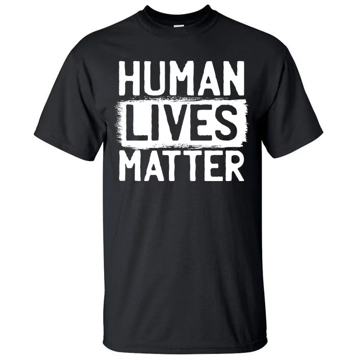 Human Lives Matter Tall T-Shirt