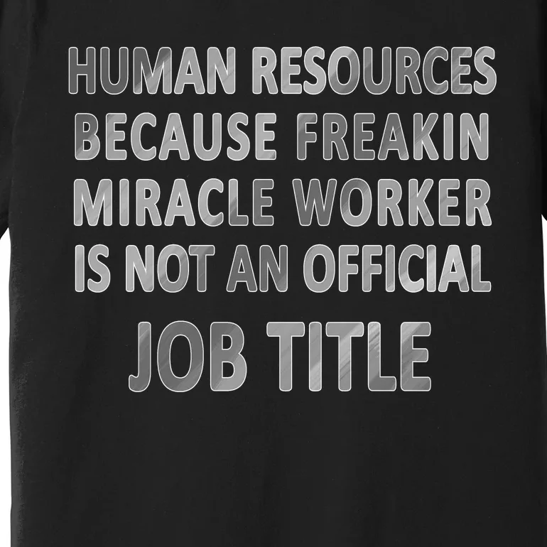 Human Resources Miracle Worker Premium T-Shirt