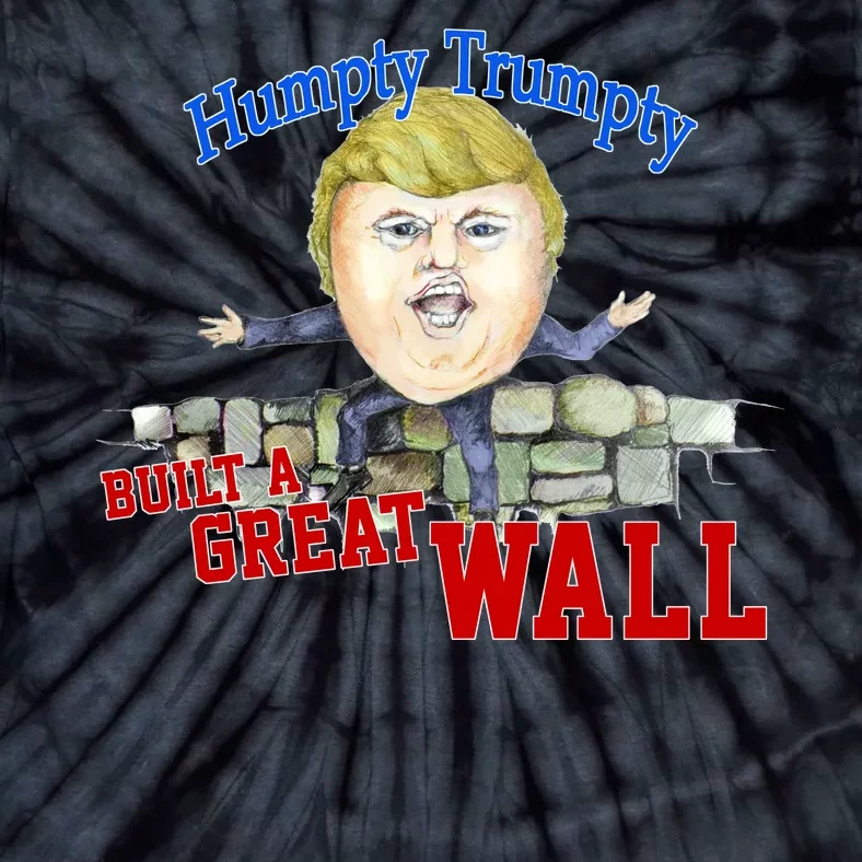 Humpty Trumpty Build A Great Wall Tie-Dye T-Shirt