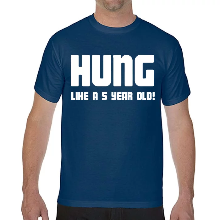 Hung Like A 5 Year Old Comfort Colors T-Shirt