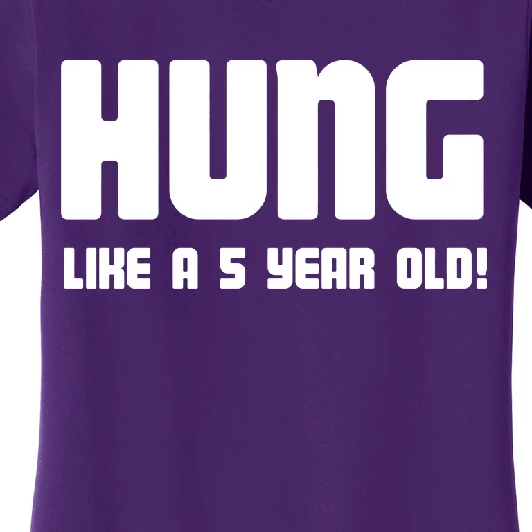 Hung Like A 5 Year Old Women's T-Shirt