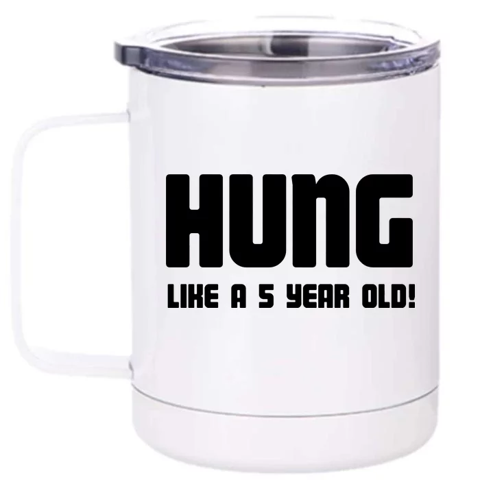 Hung Like A 5 Year Old Front & Back 12oz Stainless Steel Tumbler Cup