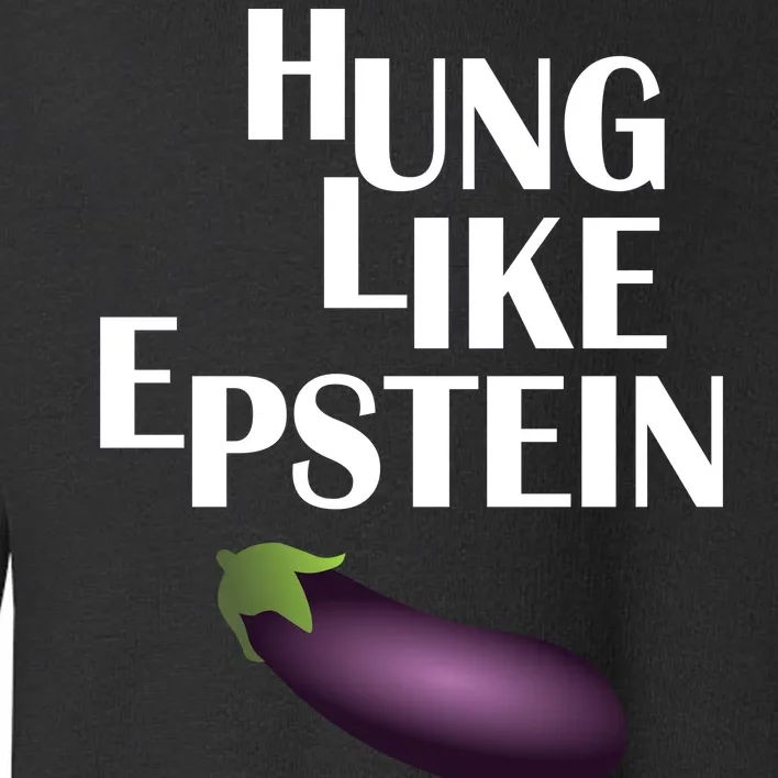 Hung Like Epstein Toddler Sweatshirt