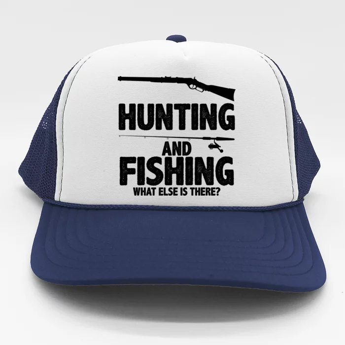 Hunting and Fishing What Else Is There Trucker Hat