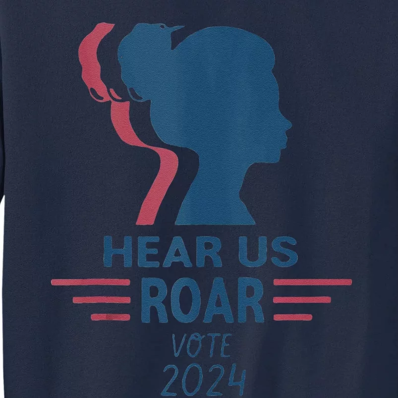 Hear Us Roar Vote 2024 Tall Sweatshirt