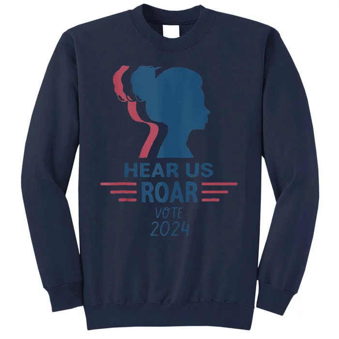 Hear Us Roar Vote 2024 Tall Sweatshirt