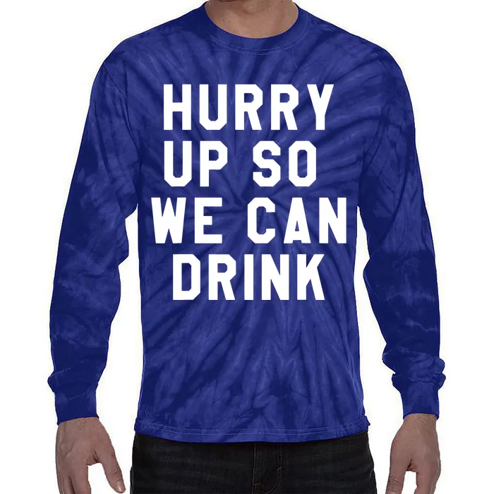 Hurry Up So We Can Drink Marathon Sign Tee Tie-Dye Long Sleeve Shirt