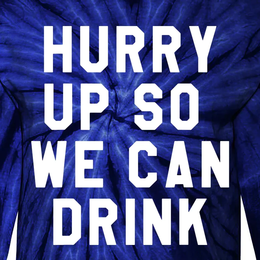 Hurry Up So We Can Drink Marathon Sign Tee Tie-Dye Long Sleeve Shirt