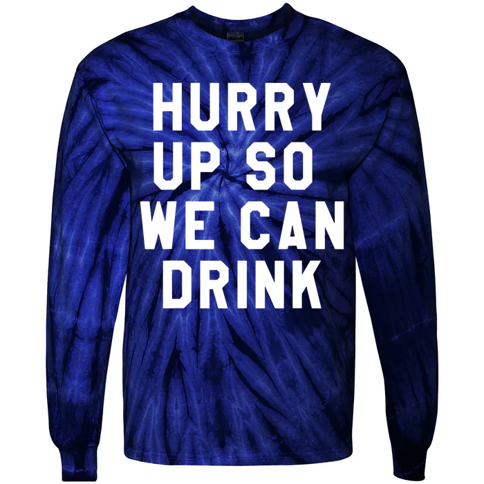 Hurry Up So We Can Drink Marathon Sign Tee Tie-Dye Long Sleeve Shirt