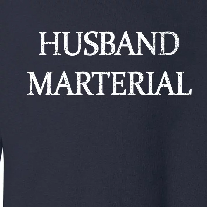 Husband Material Toddler Sweatshirt