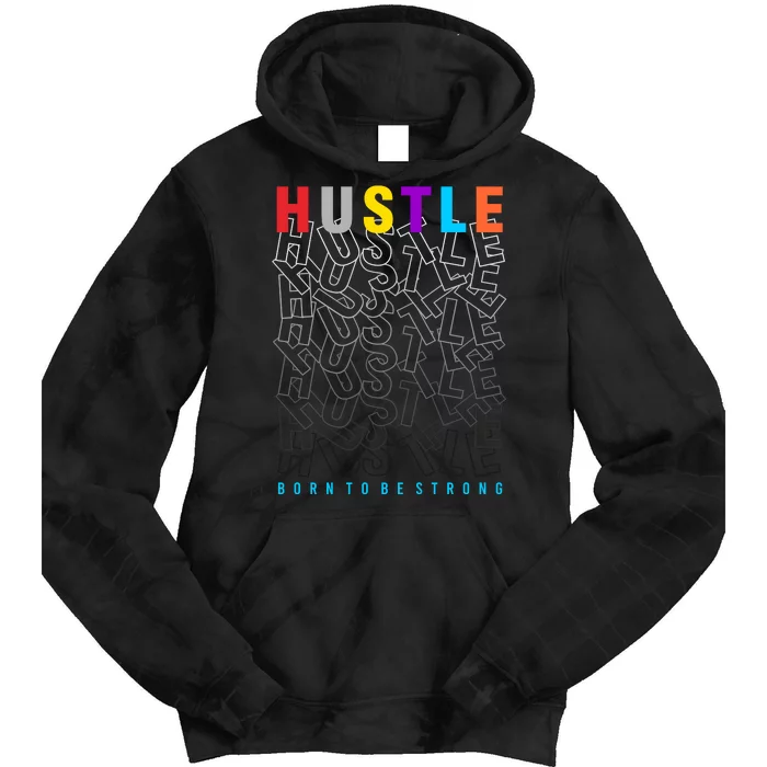 Hustle Born To Be Strong Tie Dye Hoodie