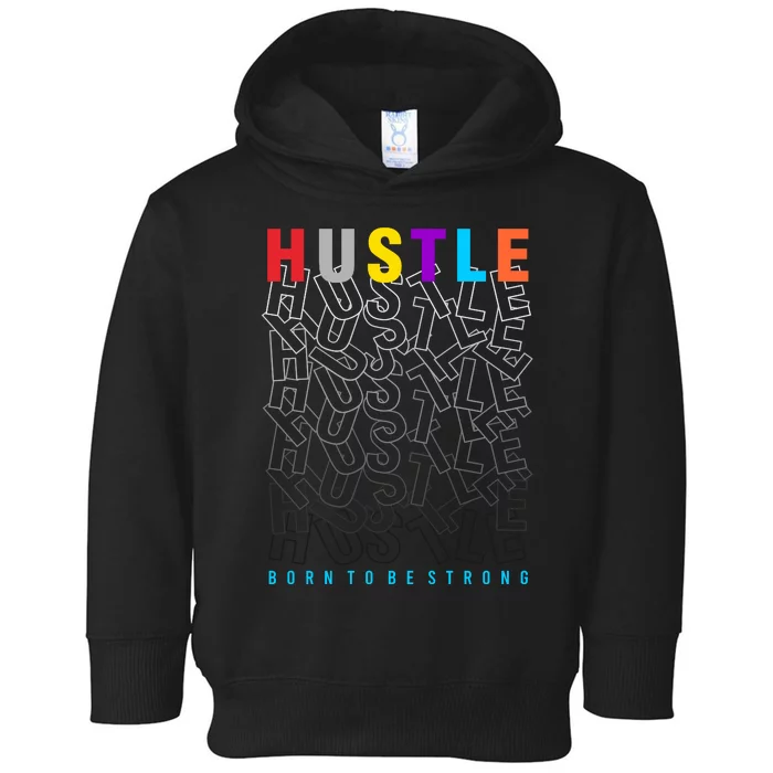 Hustle Born To Be Strong Toddler Hoodie