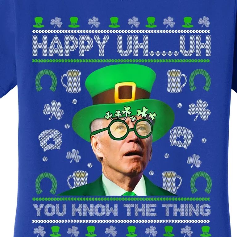 Happy Uh You Know The Thing Joe Biden Ugly Gift St Patrick's Day Gift Women's T-Shirt