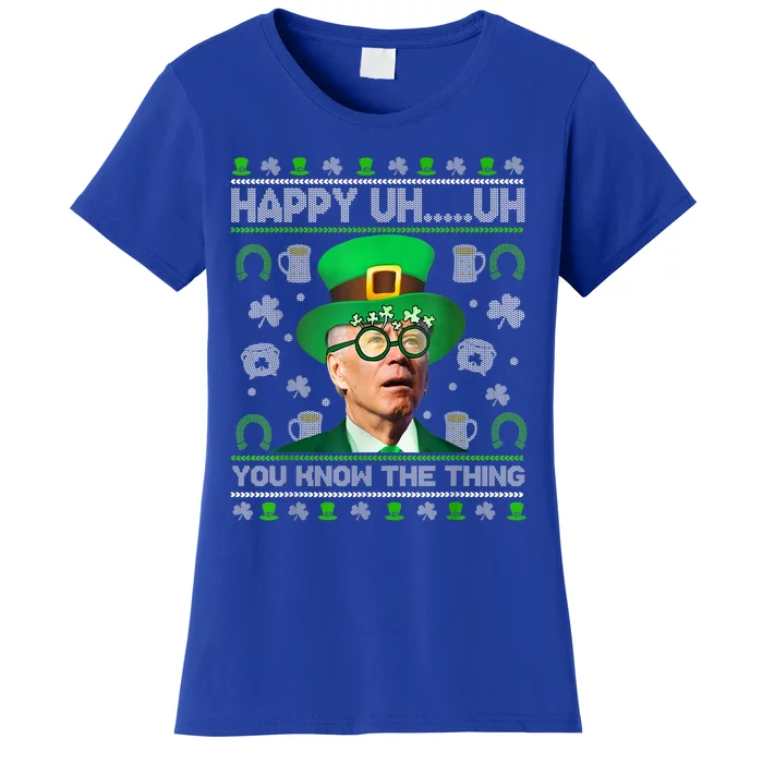 Happy Uh You Know The Thing Joe Biden Ugly Gift St Patrick's Day Gift Women's T-Shirt