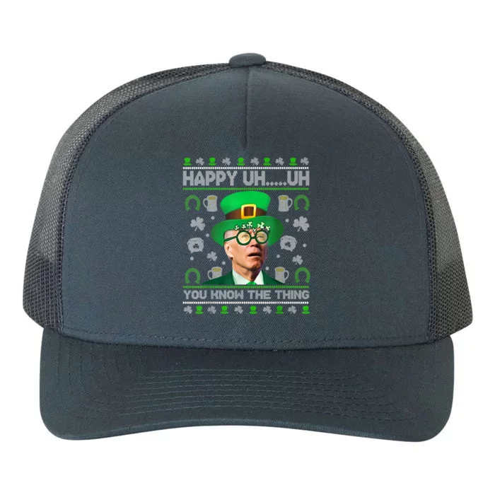 Happy Uh You Know The Thing Joe Biden Ugly Gift St Patrick's Day Gift Yupoong Adult 5-Panel Trucker Hat