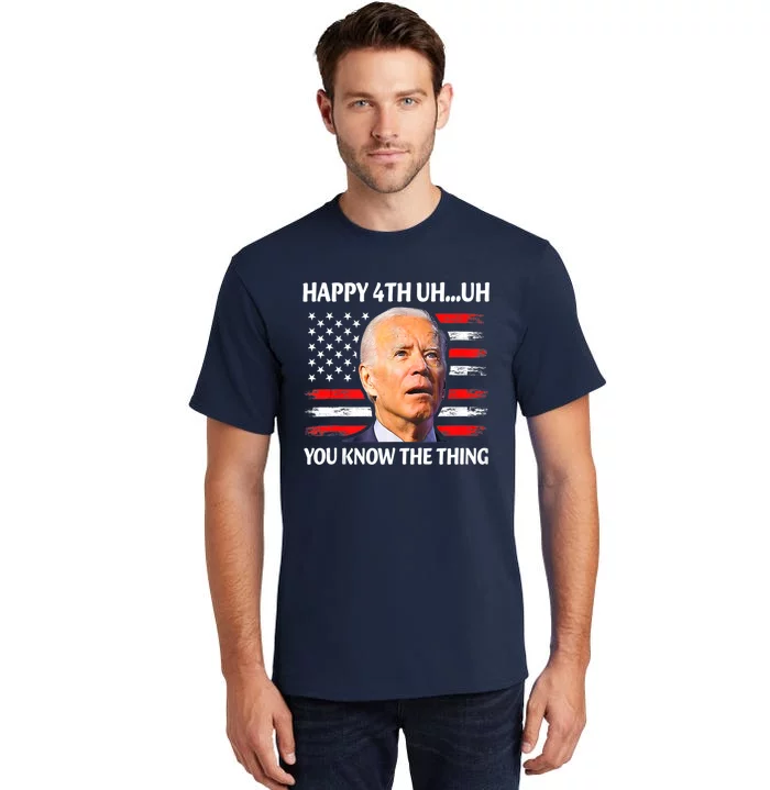 Happy Uh You Know The Thing Funny Joe Biden 4th Of July Tall T-Shirt