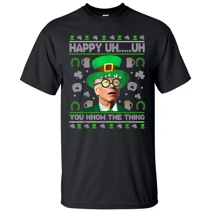 Happy Uh You Know The Thing Joe Biden Ugly St Patrick's Day Tall T-Shirt