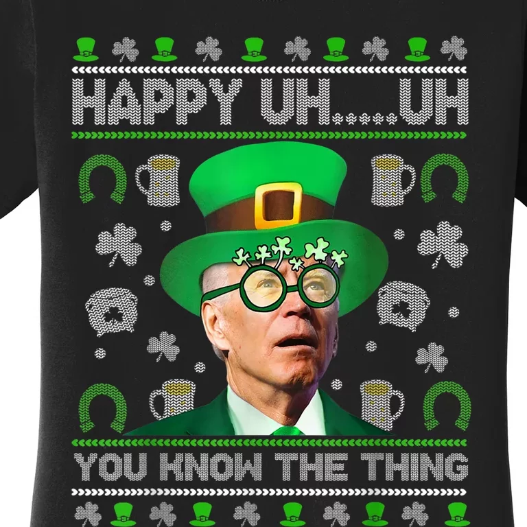 Happy Uh You Know The Thing Joe Biden Ugly St Patrick's Day Women's T-Shirt