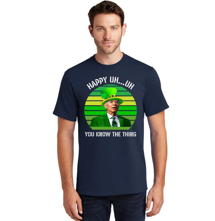 Happy Uh You Know The Thing Joe Biden Clover St Patricks Day Tall T-Shirt