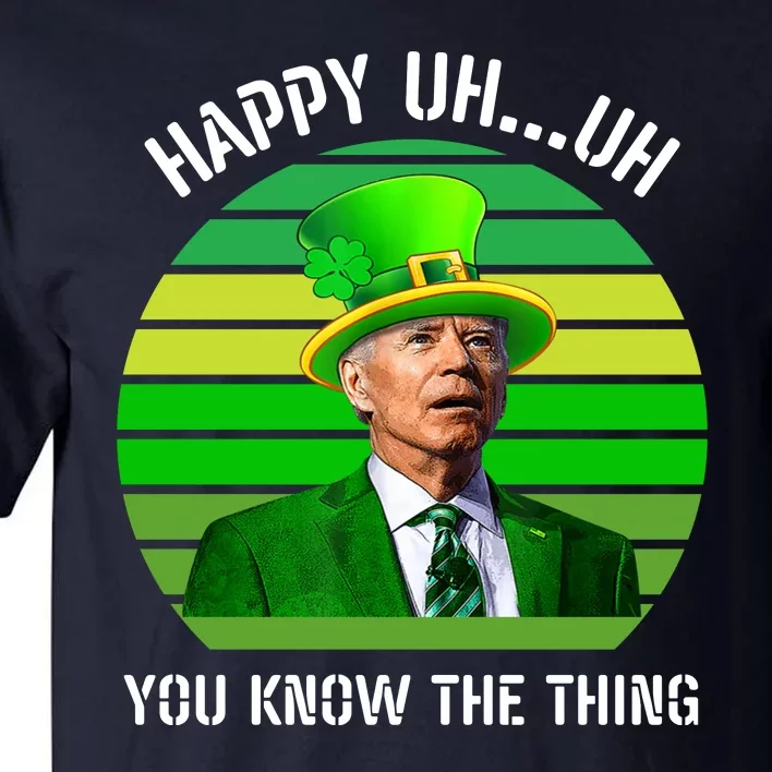 Happy Uh You Know The Thing Joe Biden Clover St Patricks Day Tall T-Shirt