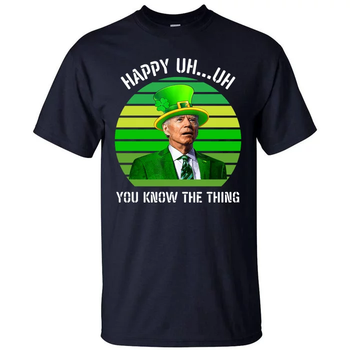 Happy Uh You Know The Thing Joe Biden Clover St Patricks Day Tall T-Shirt