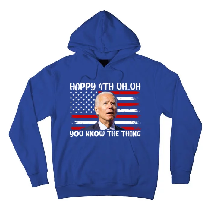 Happy Uh You Know The Thing Funny Joe Biden 4th Of July Tall Hoodie