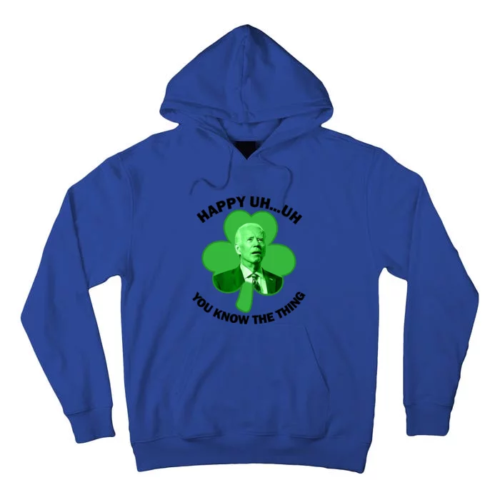 Happy Uh You Know The Thing Joe Biden Clover St Patricks Day Gift Tall Hoodie