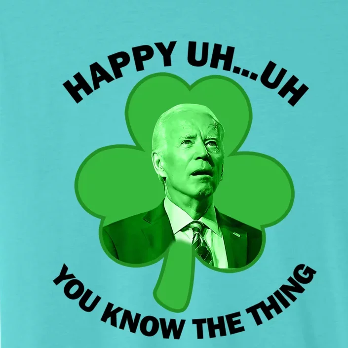 Happy Uh You Know The Thing Joe Biden Clover St Patricks Day Gift ChromaSoft Performance T-Shirt