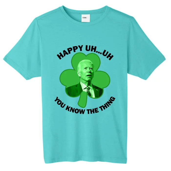 Happy Uh You Know The Thing Joe Biden Clover St Patricks Day Gift ChromaSoft Performance T-Shirt