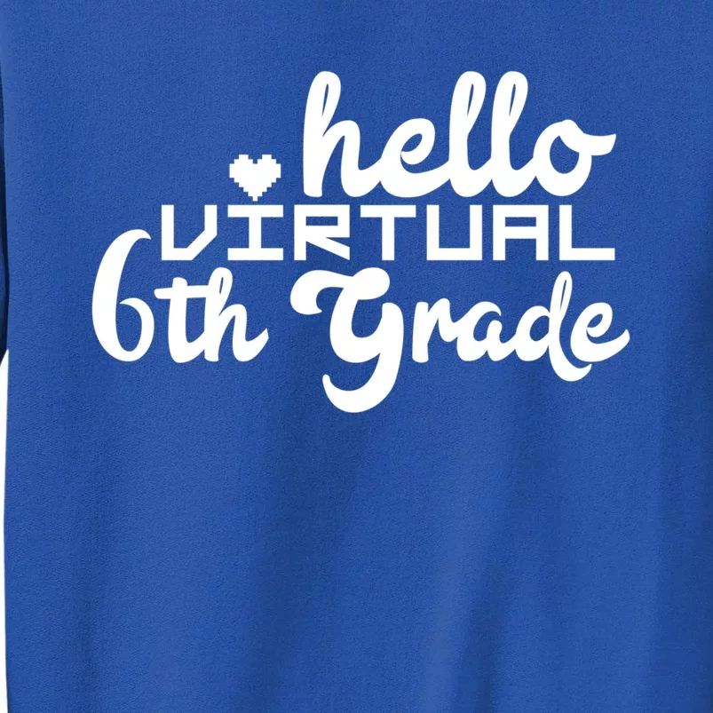 Hello Virtual 6Th Grade Distance Learning Sixth Grade Gift Tall Sweatshirt