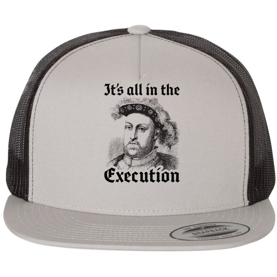 Henry VIII 8th Funny English History Quote Flat Bill Trucker Hat